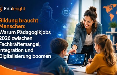 Bildung braucht Menschen: Warum Pädagogikjobs 2026 zwischen Fachkräftemangel, Integration und Digitalisierung boomen